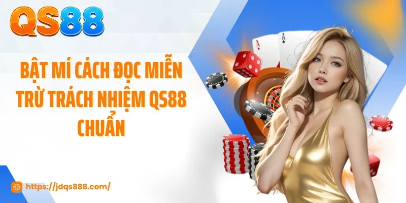 Bật mí cách đọc miễn trừ trách nhiệm QS88 chuẩn