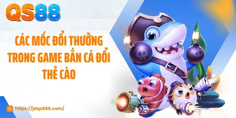Các mốc đổi thưởng trong game bắn cá đổi thẻ cào