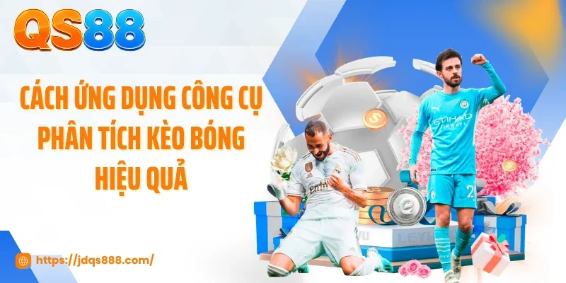 Cách ứng dụng công cụ phân tích kèo bóng hiệu quả