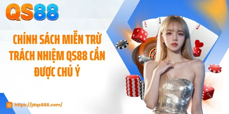 Chính sách miễn trừ trách nhiệm QS88 cần được chú ý