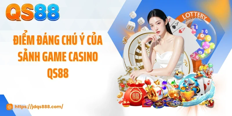 Điểm đáng chú ý của sảnh game casino QS88