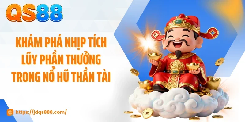 Khám phá nhịp tích lũy phần thưởng trong nổ hũ thần tài