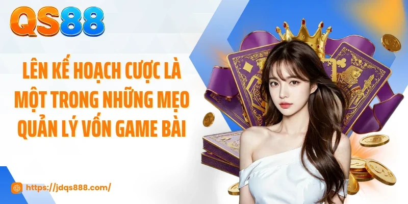 Lên kế hoạch cược là một trong những mẹo quản lý vốn game bài