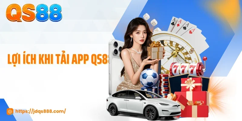 Lợi ích khi tải app QS88