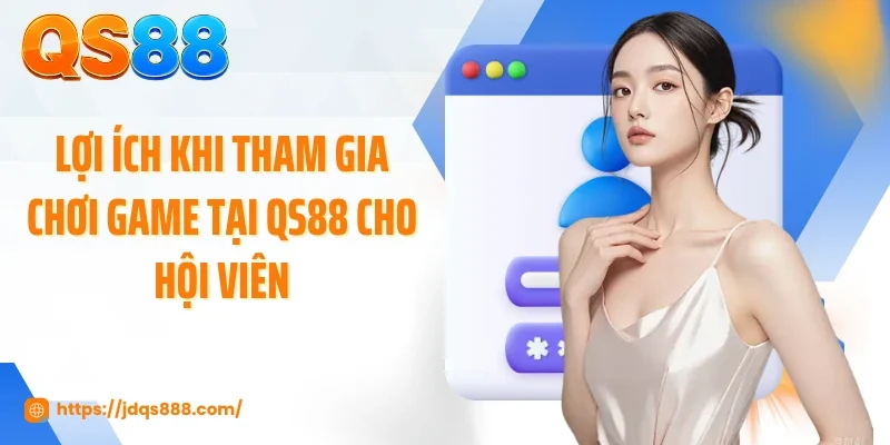 Lợi ích khi tham gia chơi game tại QS88 cho hội viên