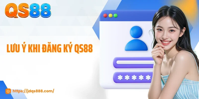 Lưu ý khi đăng ký QS88