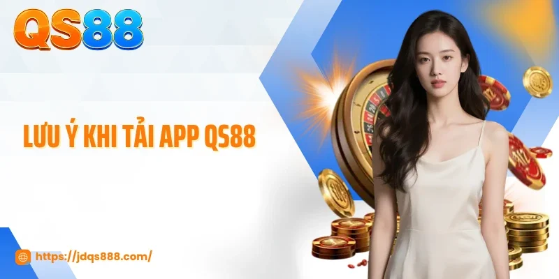 Lưu ý khi tải app QS88