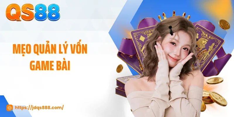 Mẹo Quản Lý Vốn Game Bài - Cách Giữ Nhịp Thắng Lâu Dài