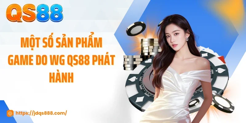 Một số sản phẩm game do WG QS88 phát hành