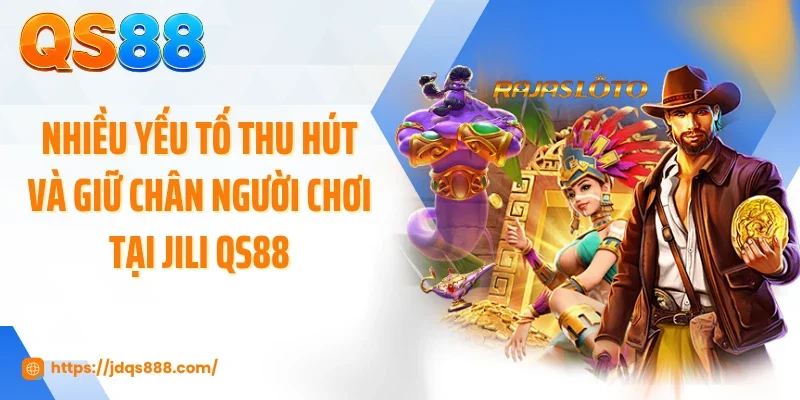 Nhiều yếu tố thu hút và giữ chân người chơi tại JILI QS88