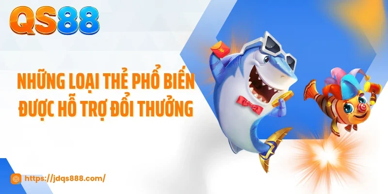 Những loại thẻ phổ biến được hỗ trợ đổi thưởng