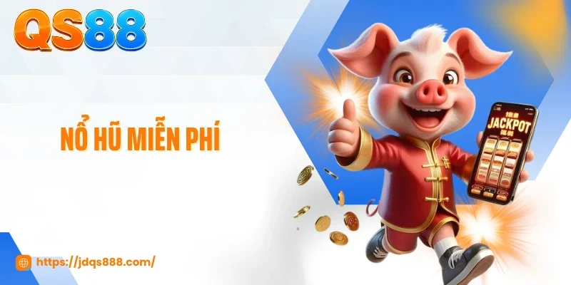 Nổ Hũ Miễn Phí - Trải Nghiệm, Tích Lũy Mẹo Săn Thưởng Khủng