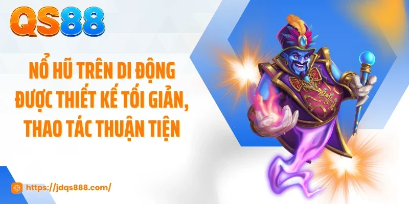 Nổ hũ trên di động được thiết kế tối giản, thao tác thuận tiện