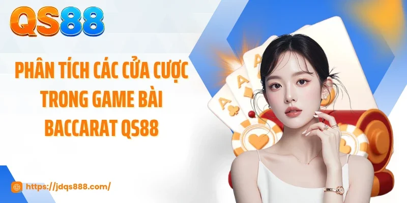 Phân tích các cửa cược trong game bài Baccarat QS88