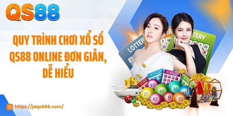 Quy trình chơi xổ số QS88 online đơn giản, dễ hiểu