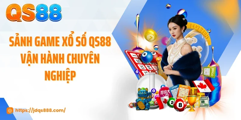 Sảnh game xổ số QS88 vận hành chuyên nghiệp
