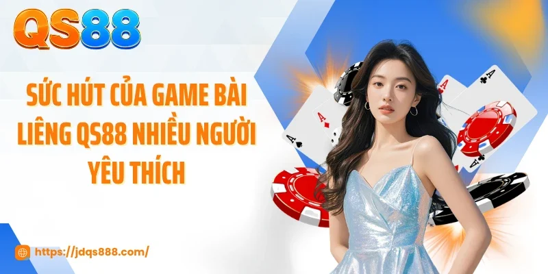 Sức hút của game bài liêng QS88 nhiều người yêu thích