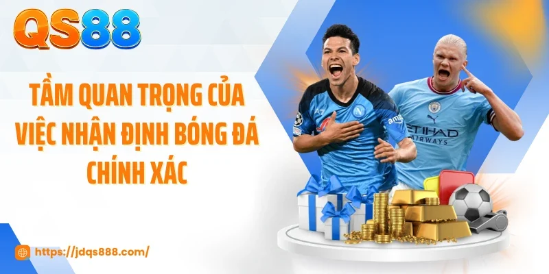 Tầm quan trọng của việc nhận định bóng đá chính xác