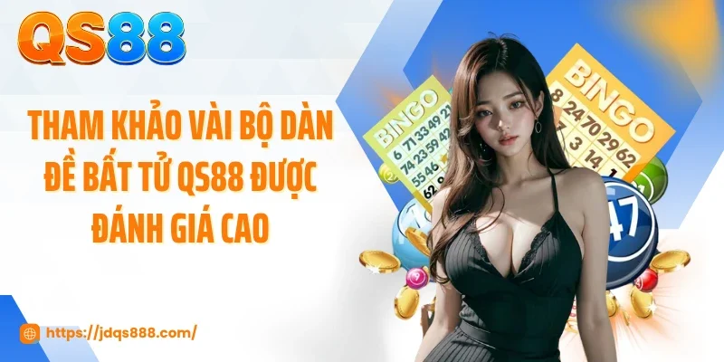 Tham khảo vài bộ dàn đề bất tử QS88 được đánh giá cao