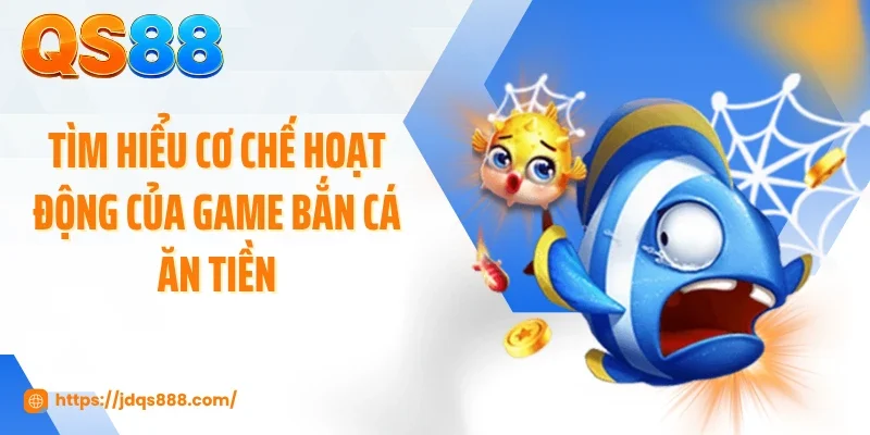 Tìm hiểu cơ chế hoạt động của game bắn cá ăn tiền
