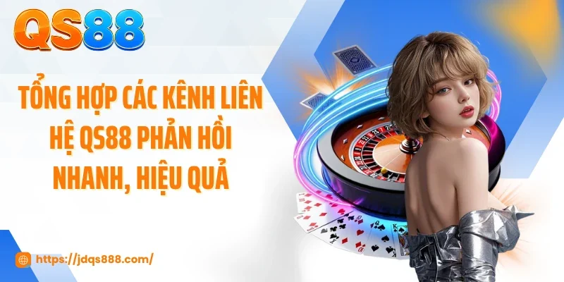 Tổng hợp các kênh liên hệ QS88 phản hồi nhanh, hiệu quả