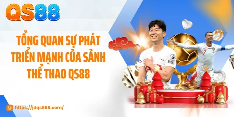 Tổng quan sự phát triển mạnh của sảnh thể thao QS88