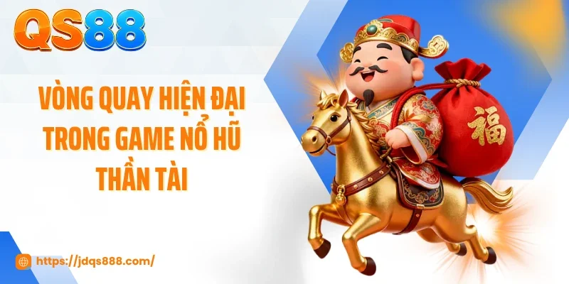 Vòng quay hiện đại trong game nổ hũ thần tài
